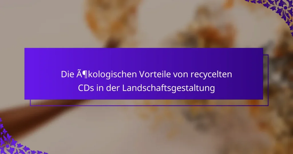 Die ökologischen Vorteile von recycelten CDs in der Landschaftsgestaltung
