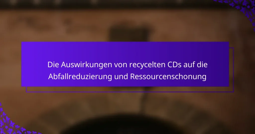 Die Auswirkungen von recycelten CDs auf die Abfallreduzierung und Ressourcenschonung