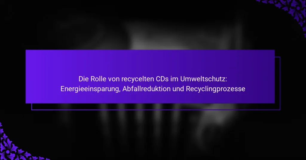 Die Rolle von recycelten CDs im Umweltschutz: Energieeinsparung, Abfallreduktion und Recyclingprozesse
