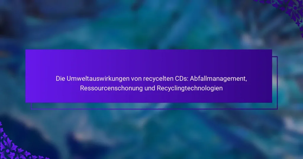 Die Umweltauswirkungen von recycelten CDs: Abfallmanagement, Ressourcenschonung und Recyclingtechnologien