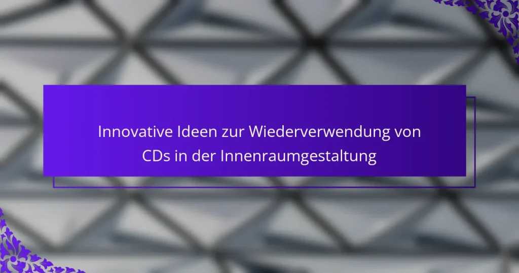 Innovative Ideen zur Wiederverwendung von CDs in der Innenraumgestaltung