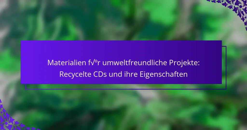 Materialien für umweltfreundliche Projekte: Recycelte CDs und ihre Eigenschaften