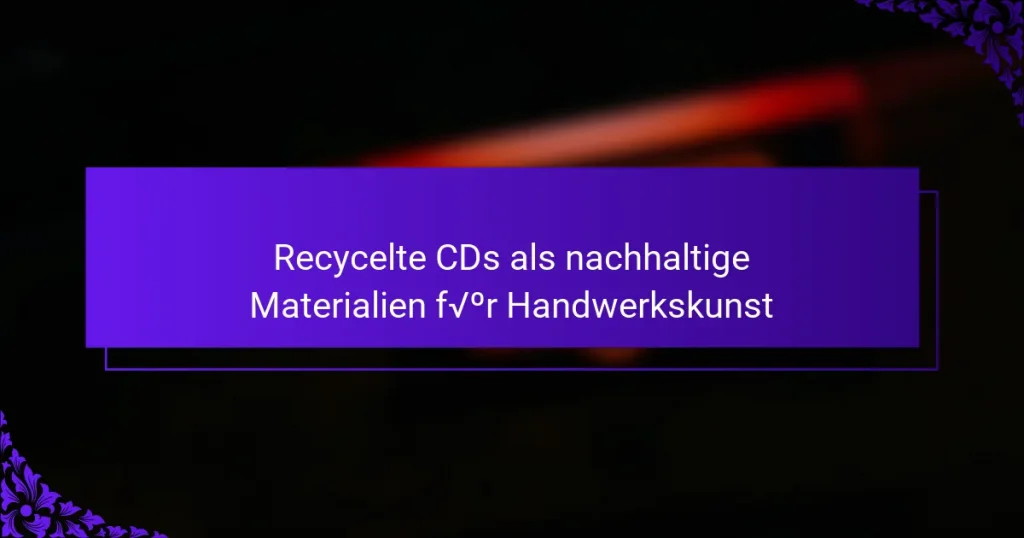 Recycelte CDs als nachhaltige Materialien für Handwerkskunst