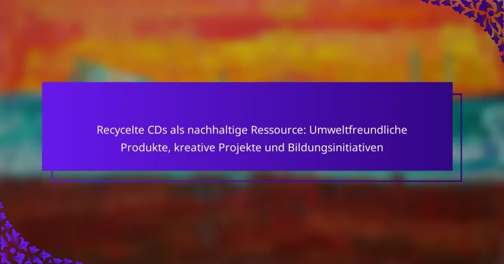Recycelte CDs als nachhaltige Ressource: Umweltfreundliche Produkte, kreative Projekte und Bildungsinitiativen
