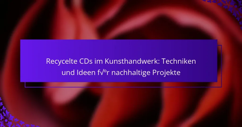 Recycelte CDs im Kunsthandwerk: Techniken und Ideen für nachhaltige Projekte