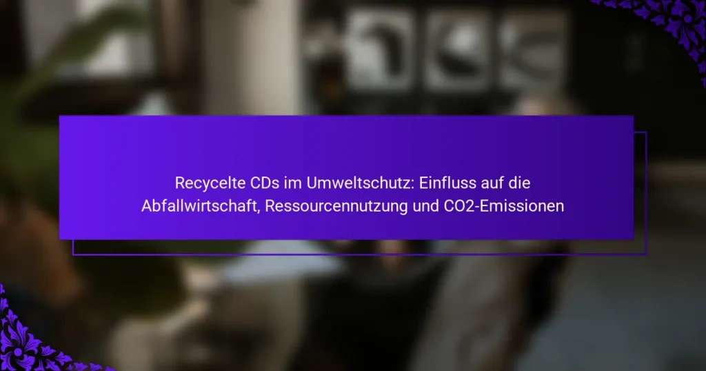 Recycelte CDs im Umweltschutz: Einfluss auf die Abfallwirtschaft, Ressourcennutzung und CO2-Emissionen