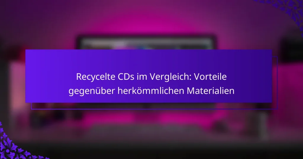Recycelte CDs im Vergleich: Vorteile gegenüber herkömmlichen Materialien