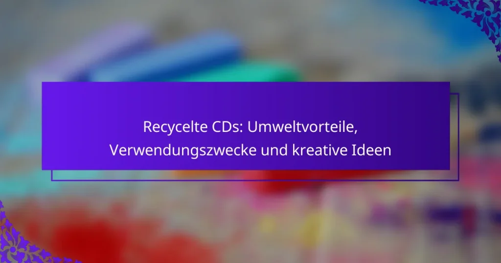 Recycelte CDs: Umweltvorteile, Verwendungszwecke und kreative Ideen