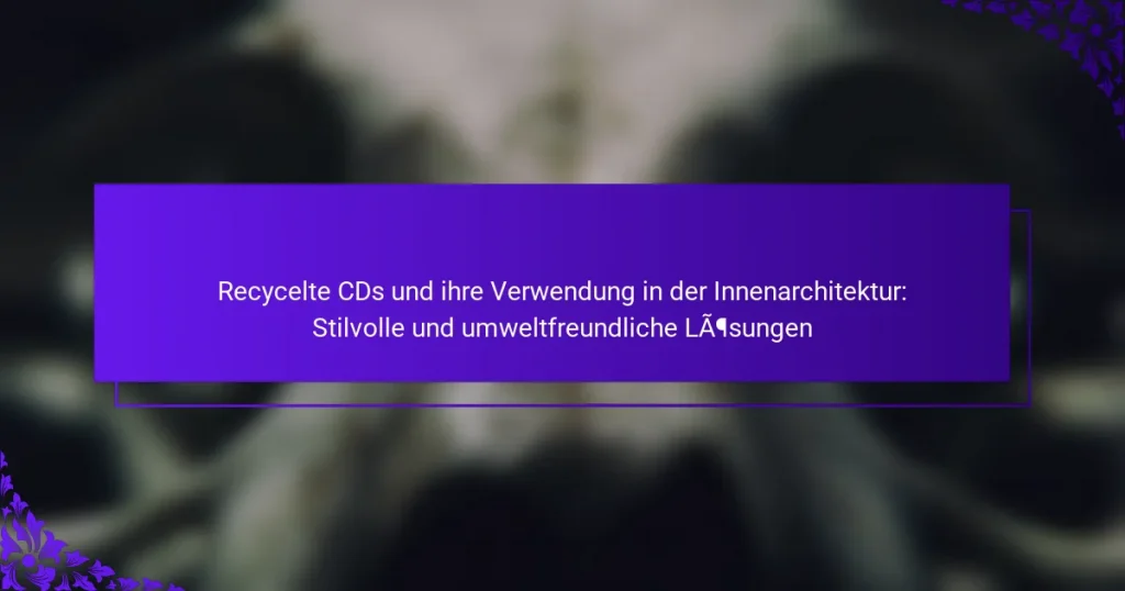 Recycelte CDs und ihre Verwendung in der Innenarchitektur: Stilvolle und umweltfreundliche Lösungen