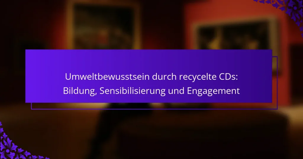 Umweltbewusstsein durch recycelte CDs: Bildung, Sensibilisierung und Engagement