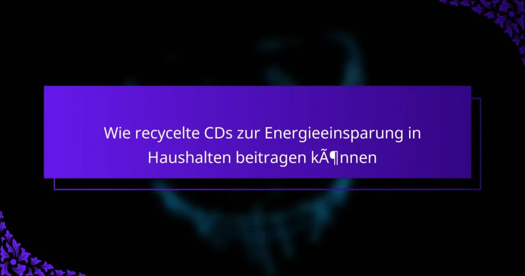 Wie recycelte CDs zur Energieeinsparung in Haushalten beitragen können
