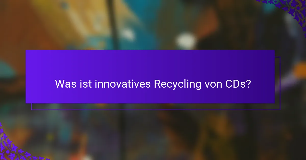 Was ist innovatives Recycling von CDs?