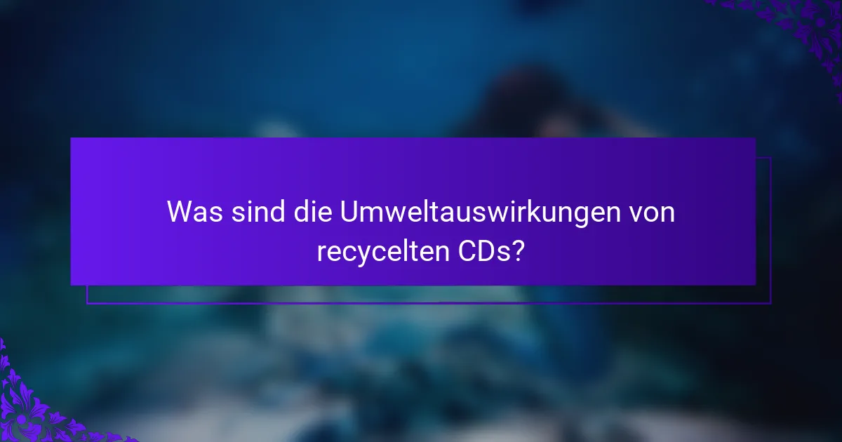 Was sind die Umweltauswirkungen von recycelten CDs?