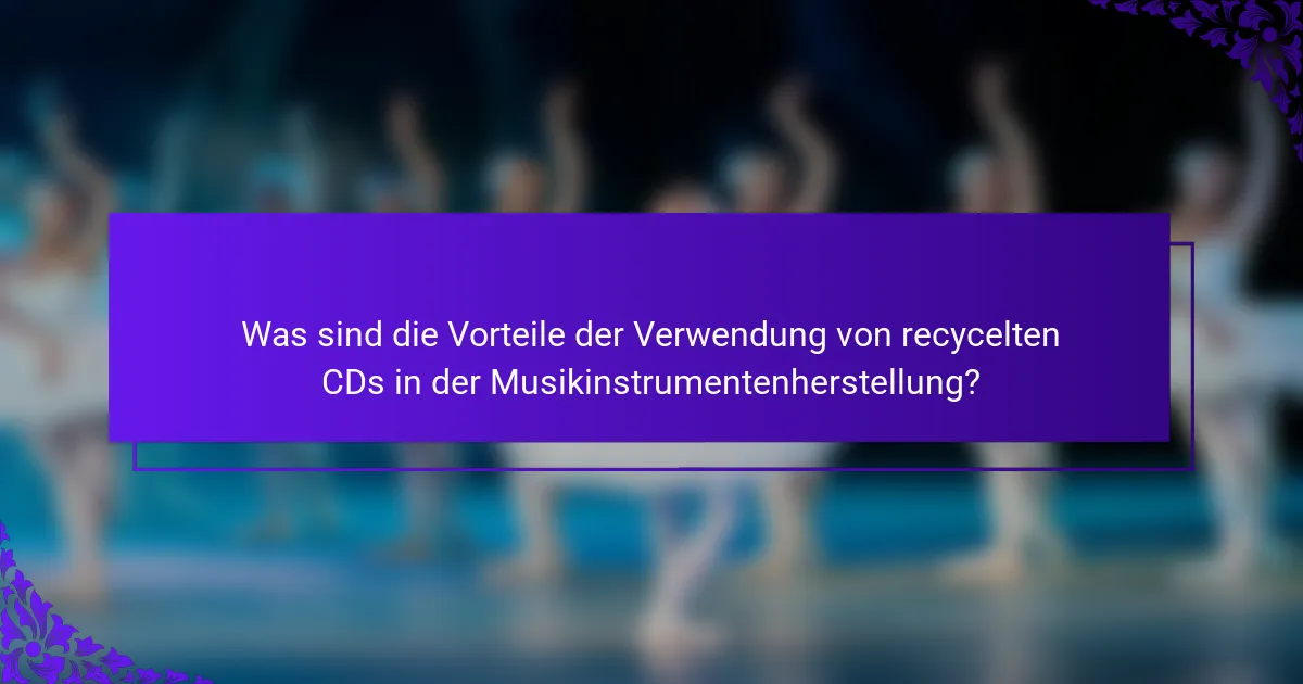 Was sind die Vorteile der Verwendung von recycelten CDs in der Musikinstrumentenherstellung?