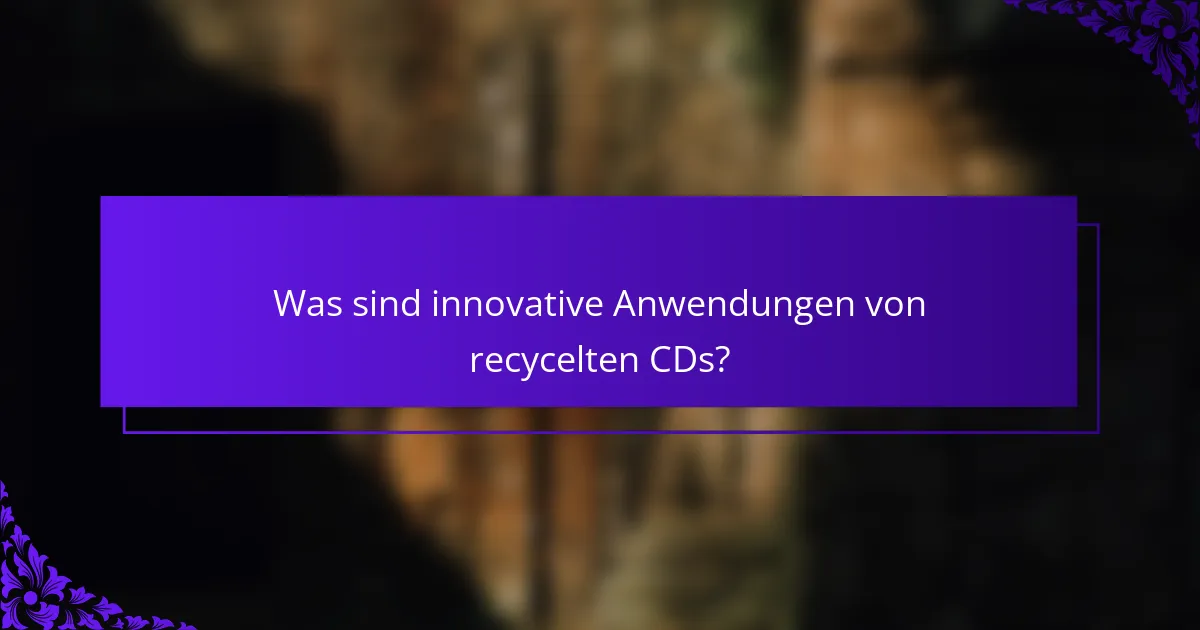 Was sind innovative Anwendungen von recycelten CDs?