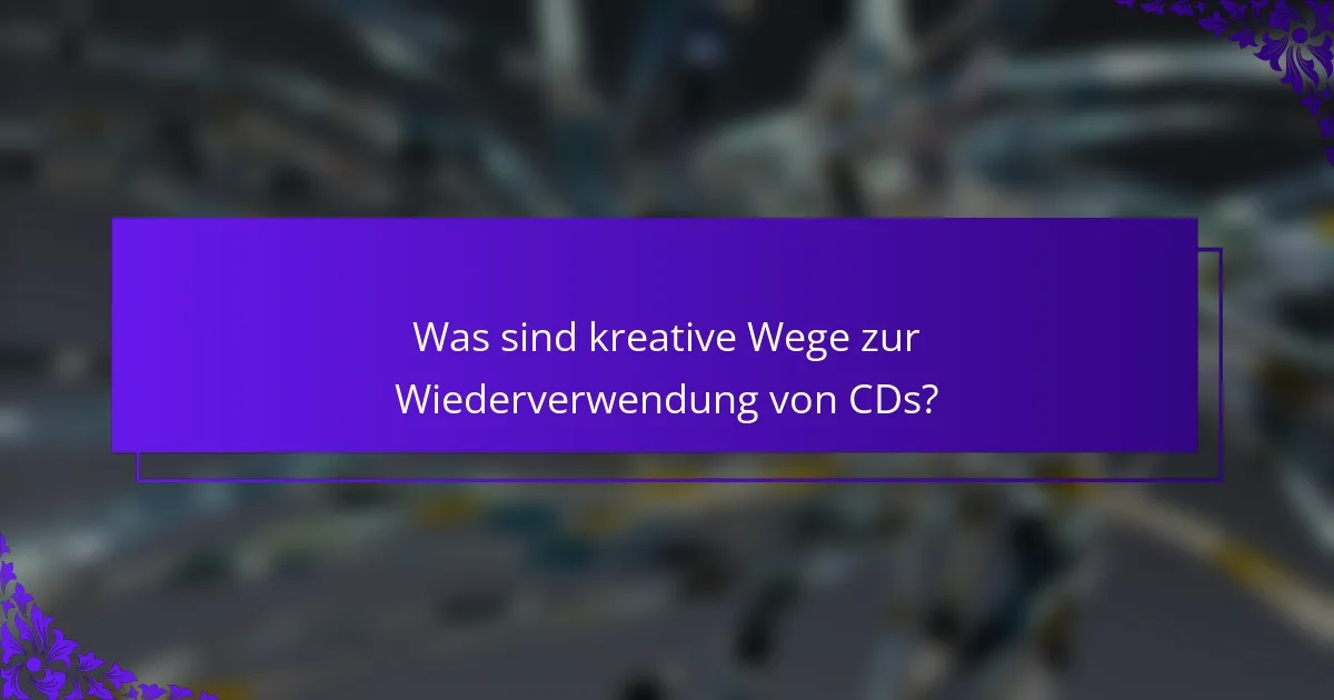 Was sind kreative Wege zur Wiederverwendung von CDs?