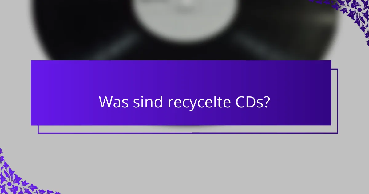 Was sind recycelte CDs?