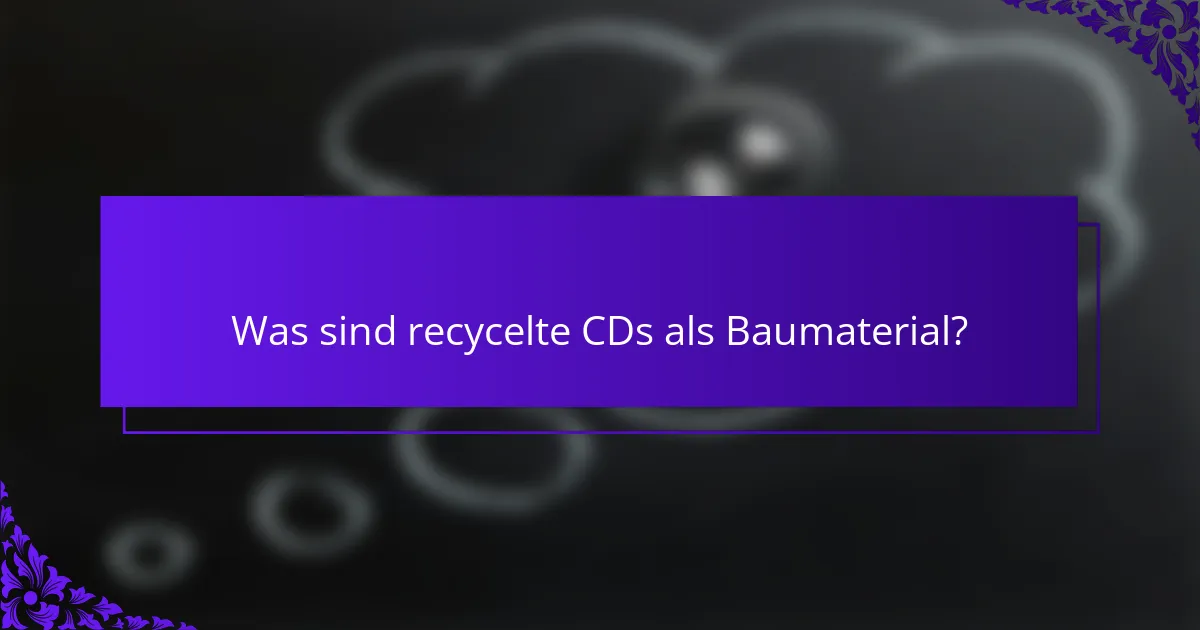 Was sind recycelte CDs als Baumaterial?