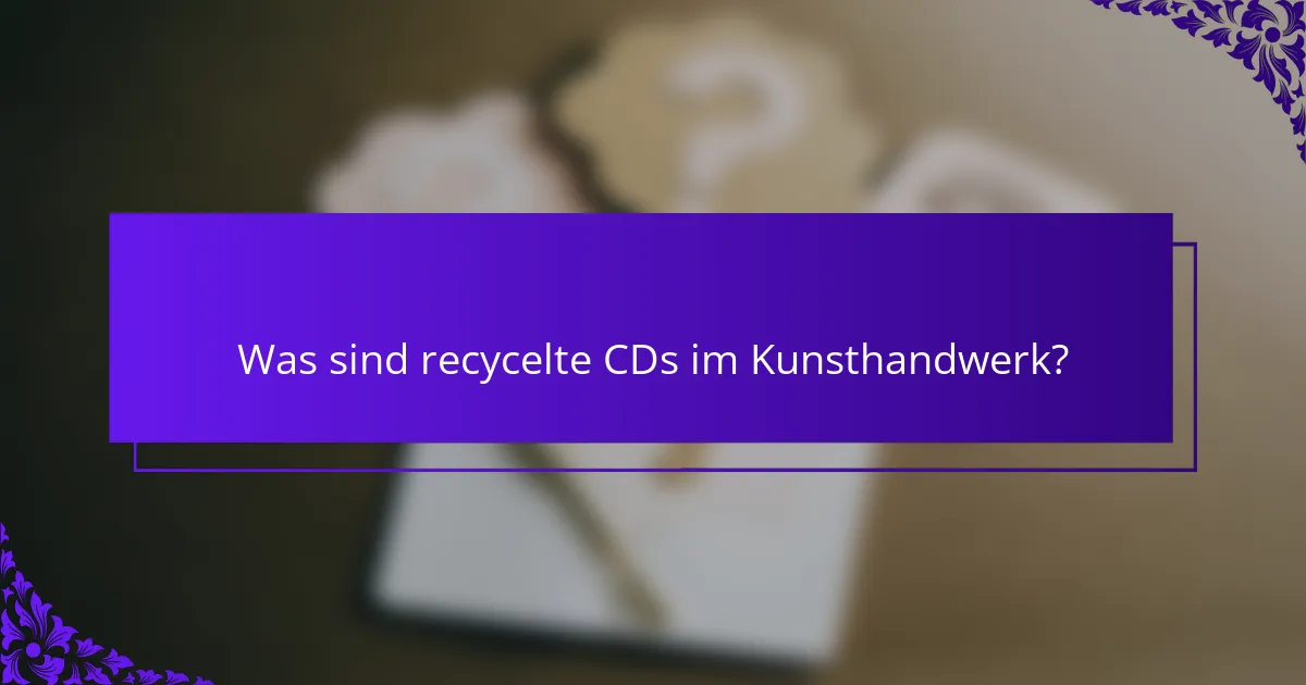 Was sind recycelte CDs im Kunsthandwerk?
