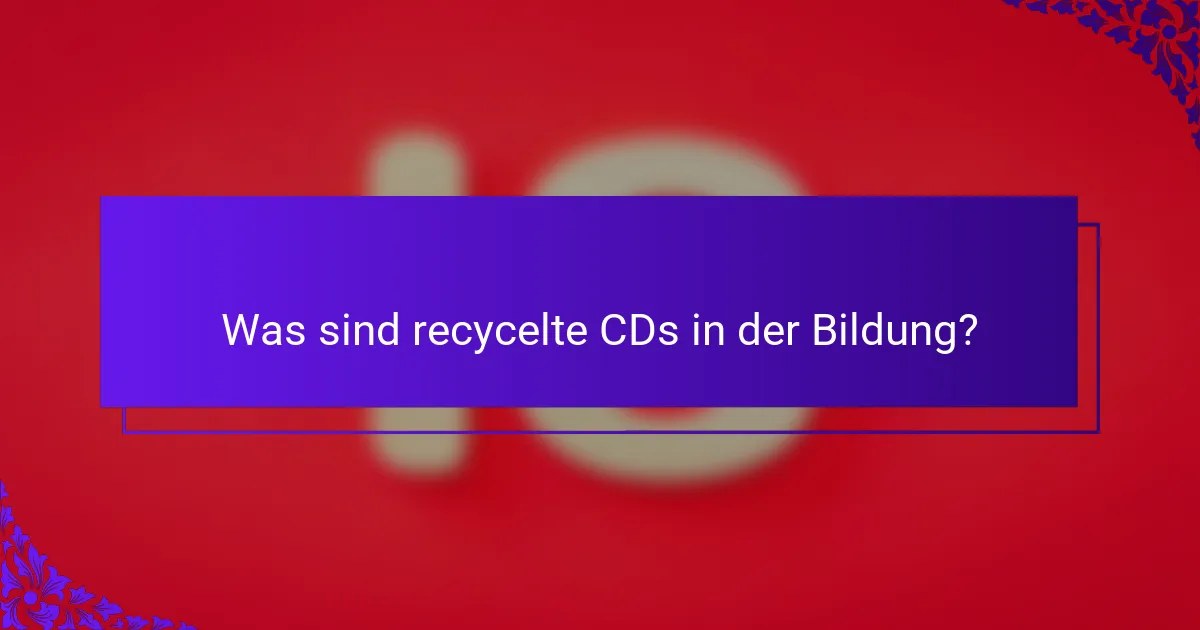 Was sind recycelte CDs in der Bildung?