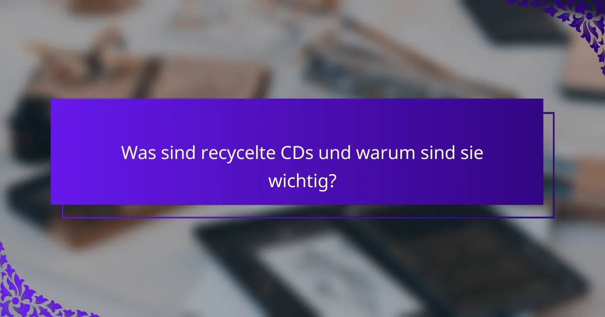 Was sind recycelte CDs und warum sind sie wichtig?