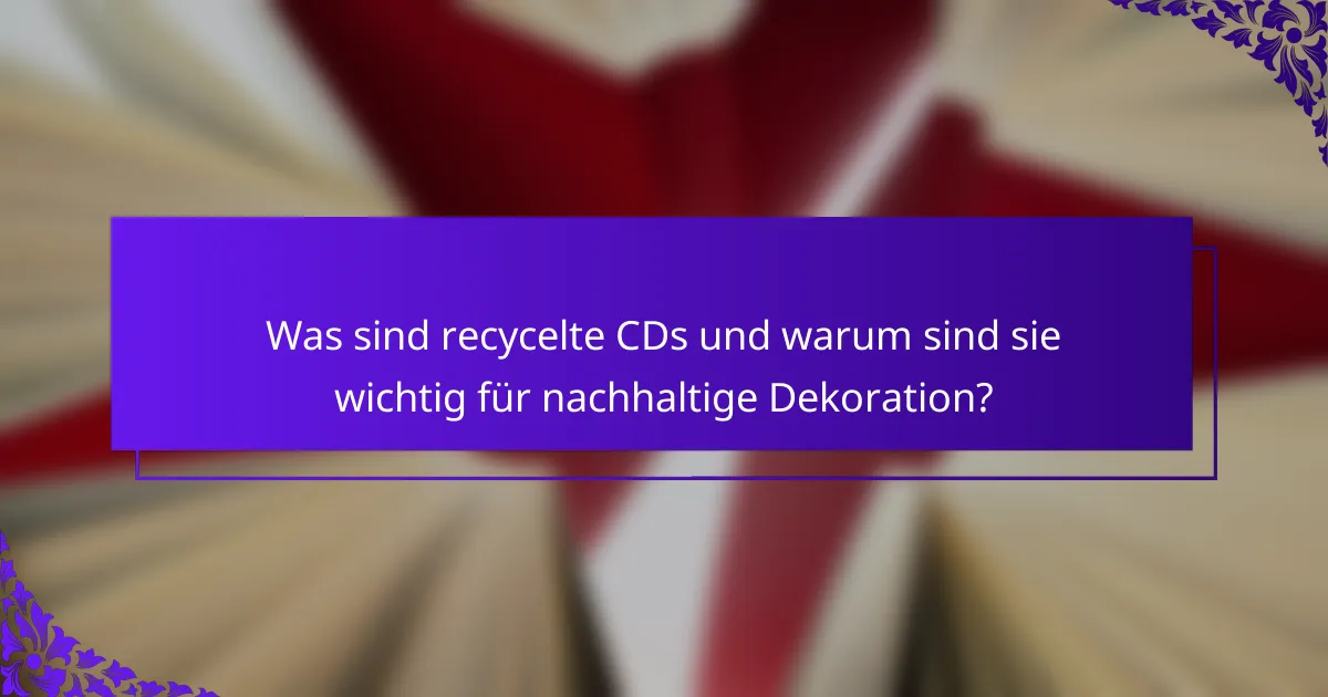 Was sind recycelte CDs und warum sind sie wichtig für nachhaltige Dekoration?