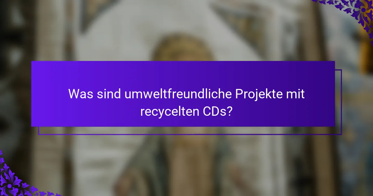 Was sind umweltfreundliche Projekte mit recycelten CDs?