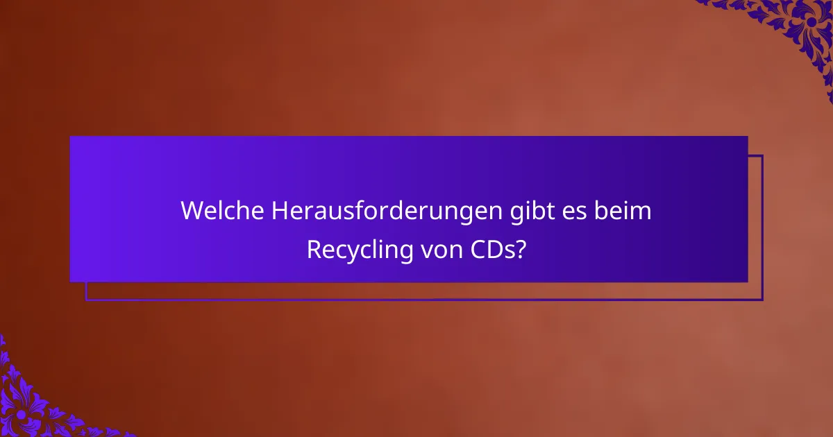 Welche Herausforderungen gibt es beim Recycling von CDs?