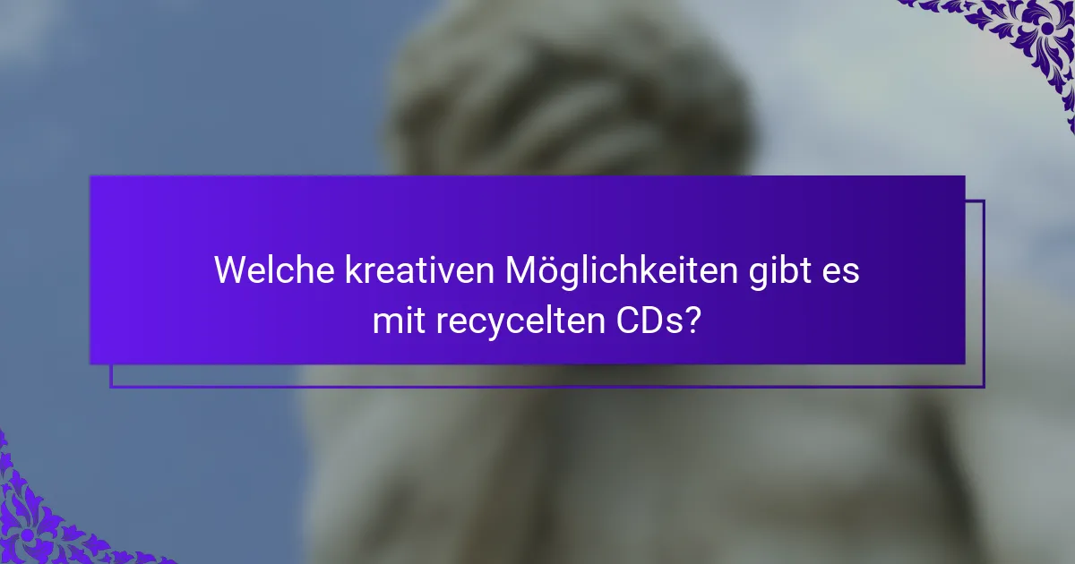 Welche kreativen Möglichkeiten gibt es mit recycelten CDs?