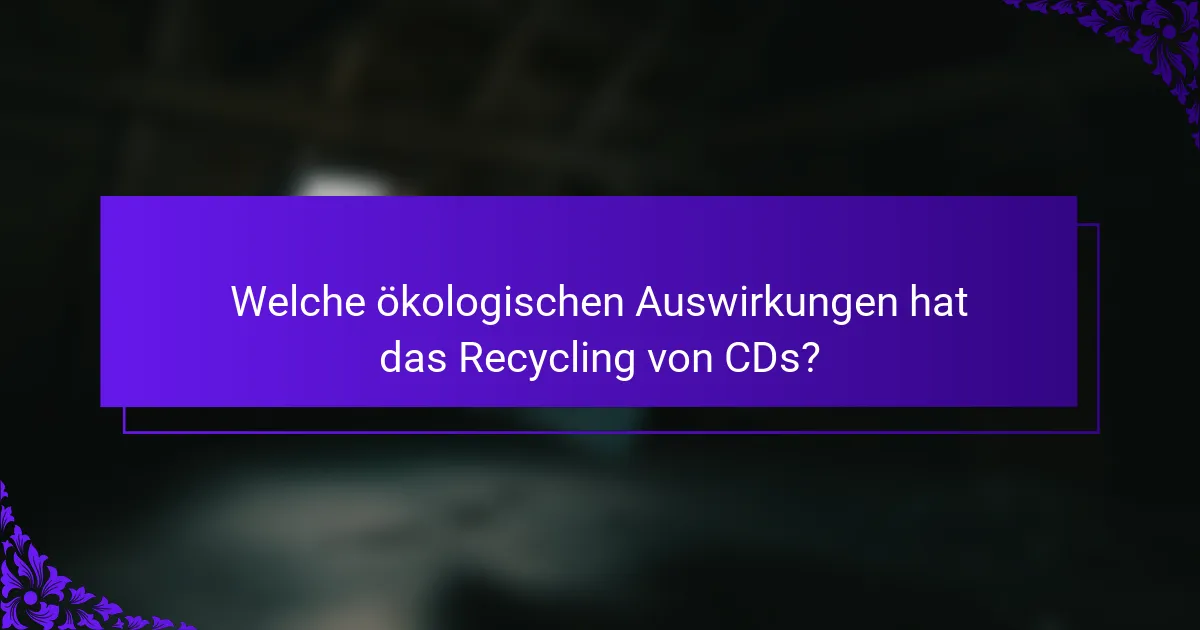 Welche ökologischen Auswirkungen hat das Recycling von CDs?