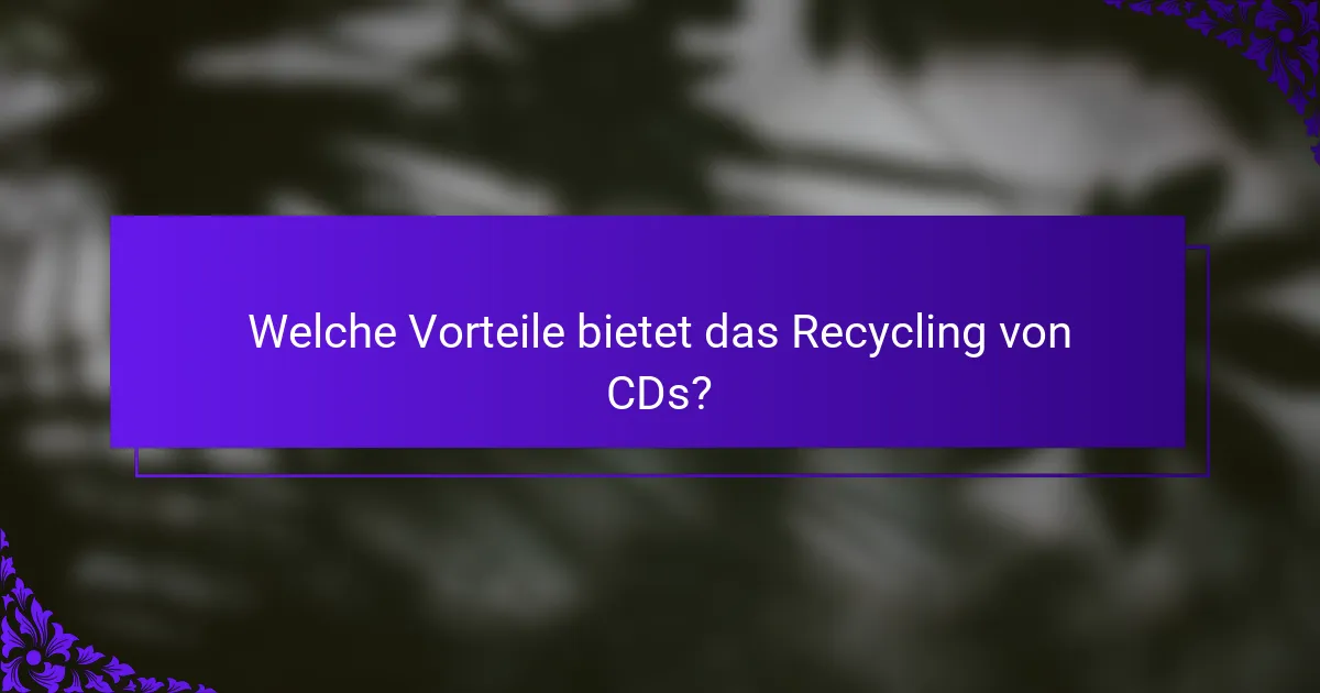 Welche Vorteile bietet das Recycling von CDs?