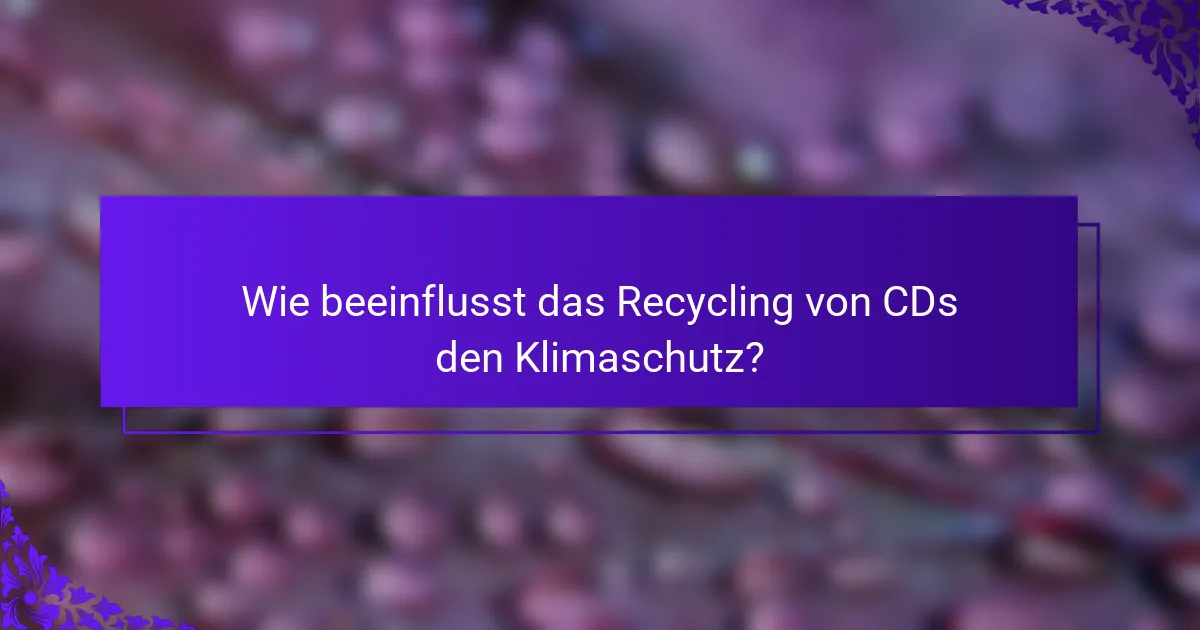 Wie beeinflusst das Recycling von CDs den Klimaschutz?