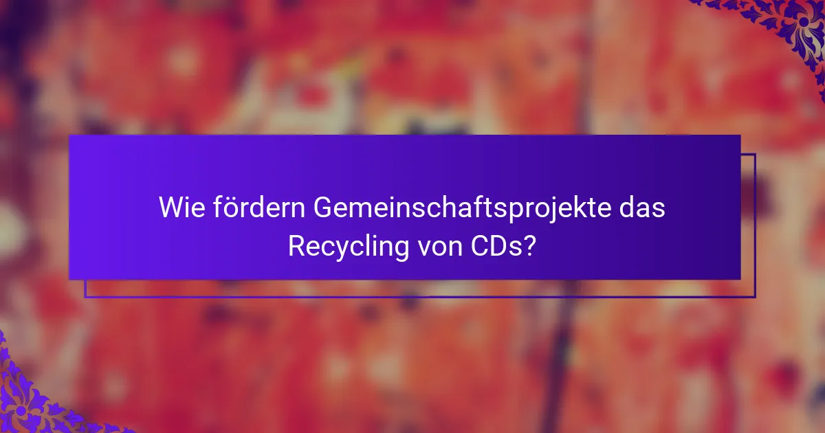 Wie fördern Gemeinschaftsprojekte das Recycling von CDs?