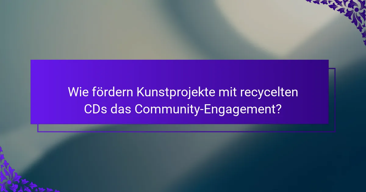 Wie fördern Kunstprojekte mit recycelten CDs das Community-Engagement?
