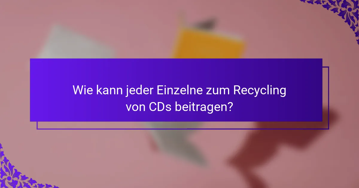 Wie kann jeder Einzelne zum Recycling von CDs beitragen?