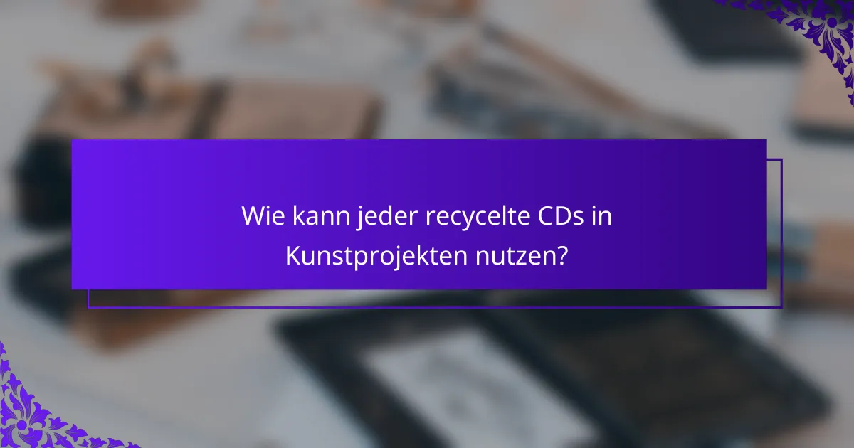 Wie kann jeder recycelte CDs in Kunstprojekten nutzen?