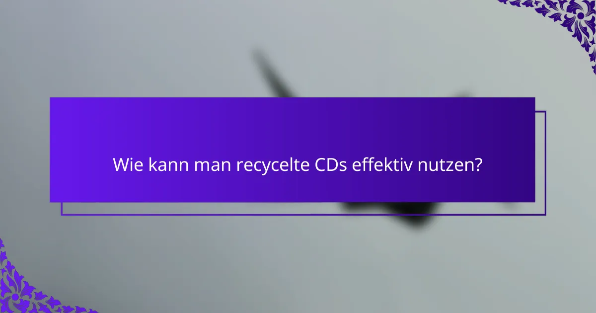 Wie kann man recycelte CDs effektiv nutzen?