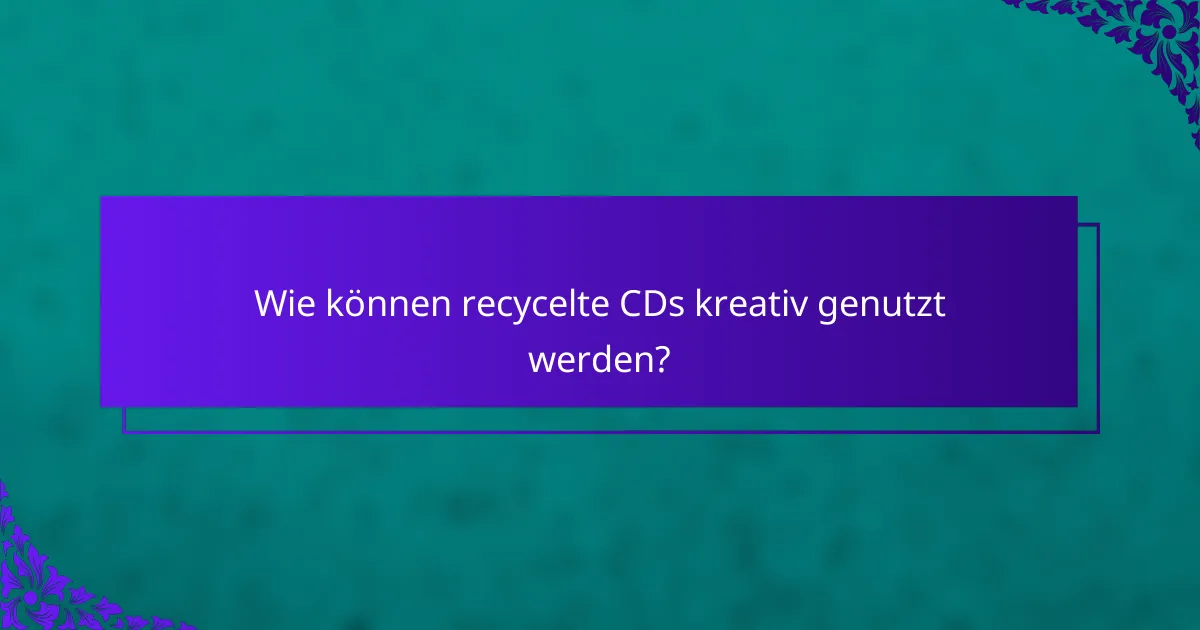 Wie können recycelte CDs kreativ genutzt werden?